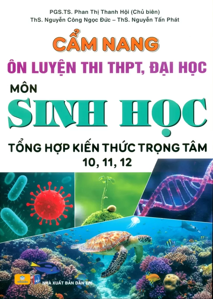 CẨM NANG ÔN LUYỆN THI THPT, ĐẠI HỌC MÔN SINH HỌC (Tổng hợp kiến thức trọng tâm lớp 10, 11, 12 - Biên soạn theo Chương trình GDPT mới)